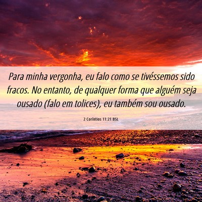 Picture 06 - 2 Coríntios 11:21 BSL - Para minha vergonha, eu falo como se tivéssemos - Bible Verse Picture