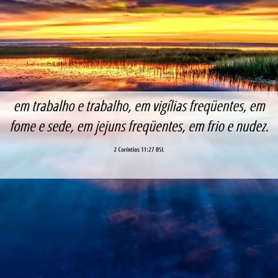 Picture 06 - 2 Coríntios 11:27 BSL - em trabalho e trabalho, em vigílias freqüentes, - Bible Verse Picture