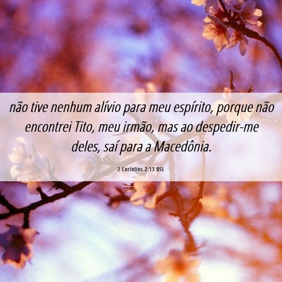Picture 06 - 2 Coríntios 2:13 BSL - não tive nenhum alívio para meu espírito, - Bible Verse Picture