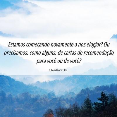 Picture 06 - 2 Coríntios 3:1 BSL - Estamos começando novamente a nos elogiar? Ou - Bible Verse Picture
