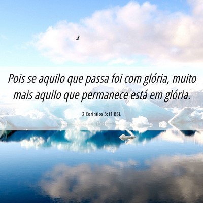 Picture 06 - 2 Coríntios 3:11 BSL - Pois se aquilo que passa foi com glória, muito - Bible Verse Picture