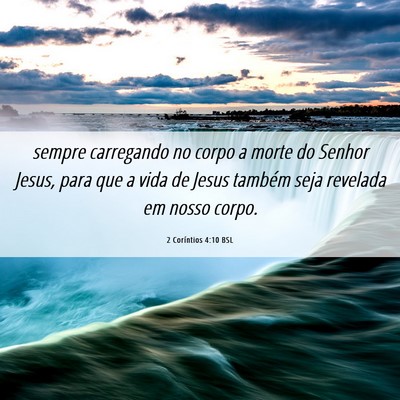 Picture 06 - 2 Coríntios 4:10 BSL - sempre carregando no corpo a morte do Senhor - Bible Verse Picture
