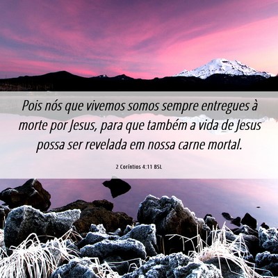 Picture 06 - 2 Coríntios 4:11 BSL - Pois nós que vivemos somos sempre entregues à - Bible Verse Picture