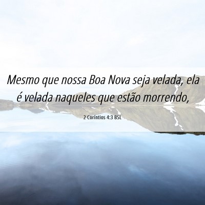 Picture 06 - 2 Coríntios 4:3 BSL - Mesmo que nossa Boa Nova seja velada, ela é - Bible Verse Picture