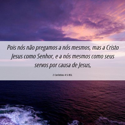 Picture 06 - 2 Coríntios 4:5 BSL - Pois nós não pregamos a nós mesmos, mas a - Bible Verse Picture