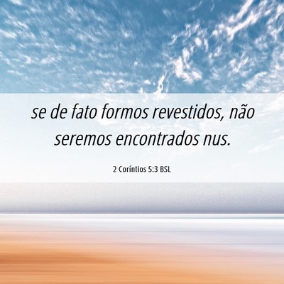 Picture 06 - 2 Coríntios 5:3 BSL - se de fato formos revestidos, não seremos - Bible Verse Picture