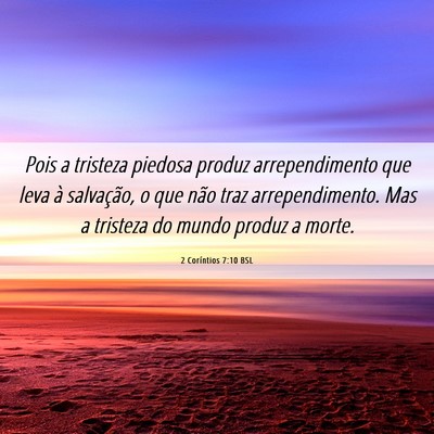 Picture 06 - 2 Coríntios 7:10 BSL - Pois a tristeza piedosa produz arrependimento que - Bible Verse Picture