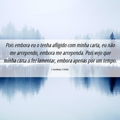 Picture 06 - 2 Coríntios 7:8 BSL - Pois embora eu o tenha afligido com minha carta, - Bible Verse Picture