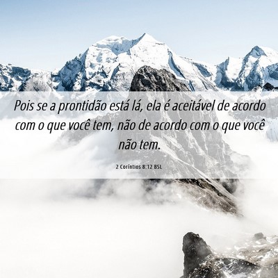 Picture 06 - 2 Coríntios 8:12 BSL - Pois se a prontidão está lá, ela é aceitável - Bible Verse Picture