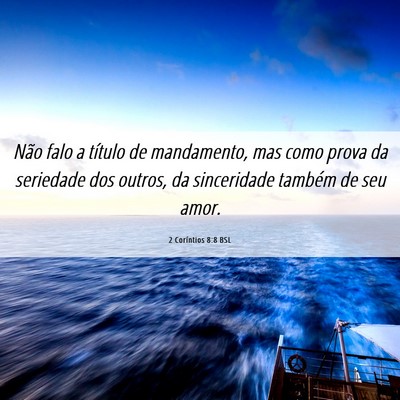 Picture 06 - 2 Coríntios 8:8 BSL - Não falo a título de mandamento, mas como prova - Bible Verse Picture