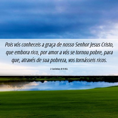 Picture 06 - 2 Coríntios 8:9 BSL - Pois vós conheceis a graça de nosso Senhor - Bible Verse Picture