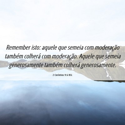 Picture 06 - 2 Coríntios 9:6 BSL - Remember isto: aquele que semeia com moderação - Bible Verse Picture