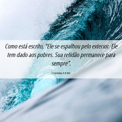 Picture 06 - 2 Coríntios 9:9 BSL - Como está escrito, “Ele se espalhou pelo - Bible Verse Picture