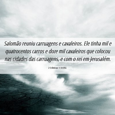Picture 06 - 2 Crônicas 1:14 BSL - Salomão reuniu carruagens e cavaleiros. Ele - Bible Verse Picture