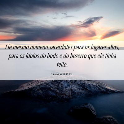 Picture 06 - 2 Crônicas 11:15 BSL - Ele mesmo nomeou sacerdotes para os lugares - Bible Verse Picture