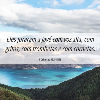 Picture 06 - 2 Crônicas 15:14 BSL - Eles juraram a Javé com voz alta, com gritos, - Bible Verse Picture
