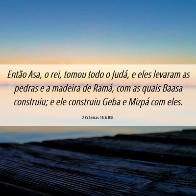 Picture 06 - 2 Crônicas 16:6 BSL - Então Asa, o rei, tomou todo o Judá, e eles - Bible Verse Picture