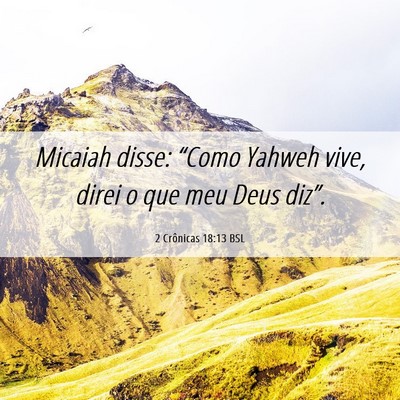 Picture 06 - 2 Crônicas 18:13 BSL - Micaiah disse: “Como Yahweh vive, direi o que - Bible Verse Picture