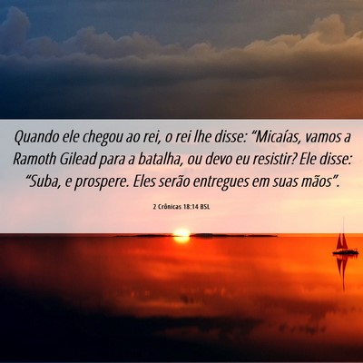Picture 06 - 2 Crônicas 18:14 BSL - Quando ele chegou ao rei, o rei lhe disse: - Bible Verse Picture