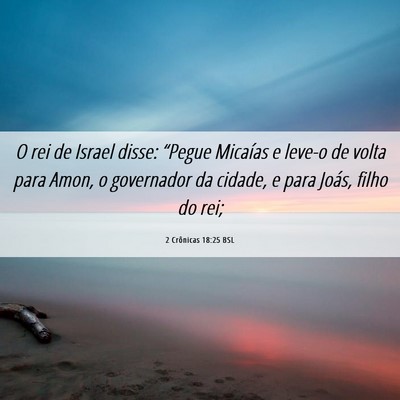 Picture 06 - 2 Crônicas 18:25 BSL - O rei de Israel disse: “Pegue Micaías e leve-o - Bible Verse Picture