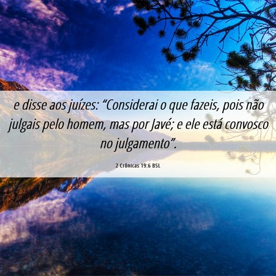 Picture 06 - 2 Crônicas 19:6 BSL - e disse aos juízes: “Considerai o que fazeis, - Bible Verse Picture
