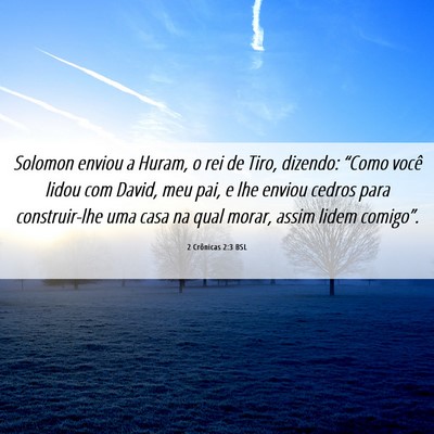 Picture 06 - 2 Crônicas 2:3 BSL - Solomon enviou a Huram, o rei de Tiro, dizendo: - Bible Verse Picture