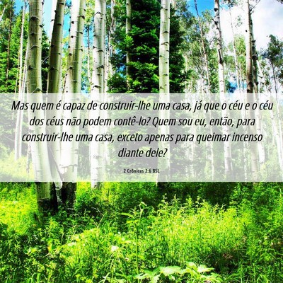 Picture 06 - 2 Crônicas 2:6 BSL - Mas quem é capaz de construir-lhe uma casa, já - Bible Verse Picture