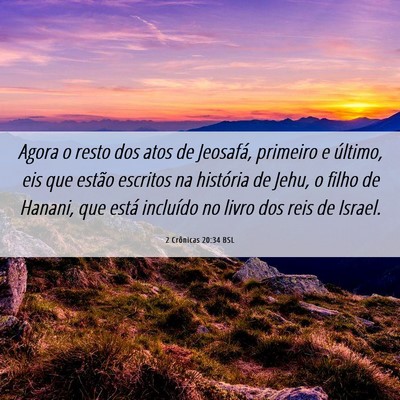 Picture 06 - 2 Crônicas 20:34 BSL - Agora o resto dos atos de Jeosafá, primeiro e - Bible Verse Picture