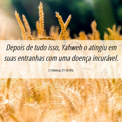 Picture 06 - 2 Crônicas 21:18 BSL - Depois de tudo isso, Yahweh o atingiu em suas - Bible Verse Picture