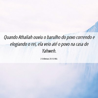 Picture 06 - 2 Crônicas 23:12 BSL - Quando Athaliah ouviu o barulho do povo correndo - Bible Verse Picture