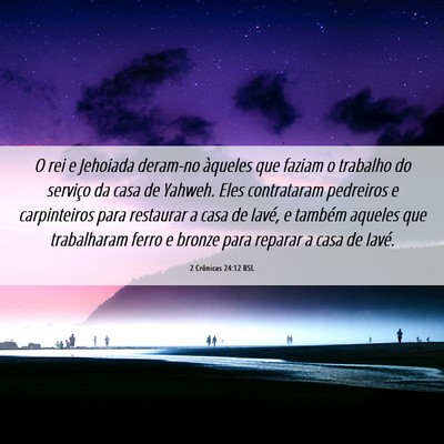 Picture 06 - 2 Crônicas 24:12 BSL - O rei e Jehoiada deram-no àqueles que faziam o - Bible Verse Picture