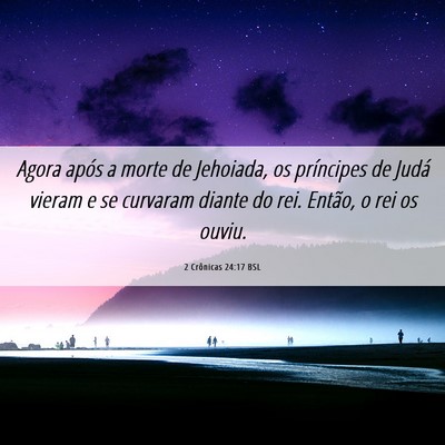Picture 06 - 2 Crônicas 24:17 BSL - Agora após a morte de Jehoiada, os príncipes de - Bible Verse Picture