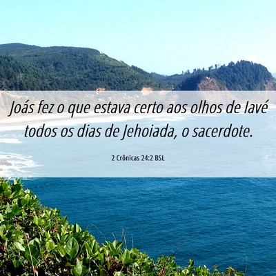 Picture 06 - 2 Crônicas 24:2 BSL - Joás fez o que estava certo aos olhos de Iavé - Bible Verse Picture