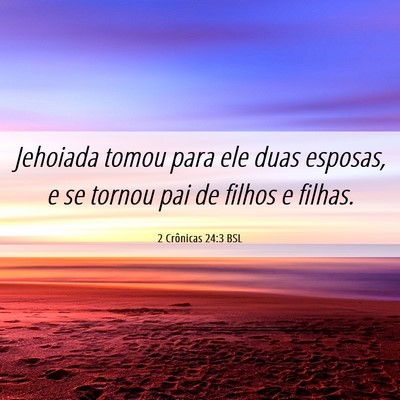 Picture 06 - 2 Crônicas 24:3 BSL - Jehoiada tomou para ele duas esposas, e se tornou - Bible Verse Picture