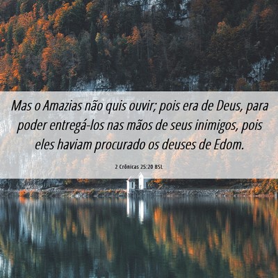 Picture 06 - 2 Crônicas 25:20 BSL - Mas o Amazias não quis ouvir; pois era de Deus, - Bible Verse Picture