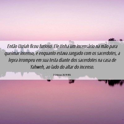 Picture 06 - 2 Crônicas 26:19 BSL - Então Uzziah ficou furioso. Ele tinha um - Bible Verse Picture