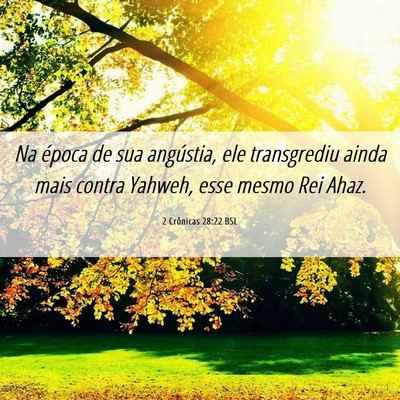 Picture 06 - 2 Crônicas 28:22 BSL - Na época de sua angústia, ele transgrediu ainda - Bible Verse Picture