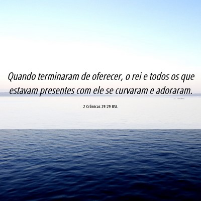 Picture 06 - 2 Crônicas 29:29 BSL - Quando terminaram de oferecer, o rei e todos os - Bible Verse Picture