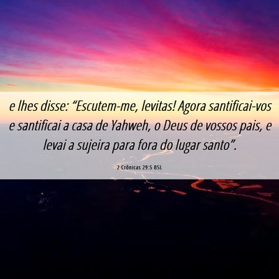 Picture 06 - 2 Crônicas 29:5 BSL - e lhes disse: “Escutem-me, levitas! Agora - Bible Verse Picture