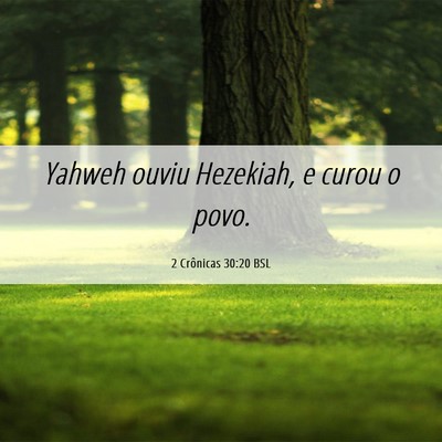 Picture 06 - 2 Crônicas 30:20 BSL - Yahweh ouviu Hezekiah, e curou o - Bible Verse Picture