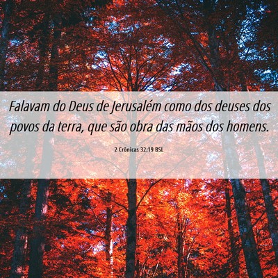 Picture 06 - 2 Crônicas 32:19 BSL - Falavam do Deus de Jerusalém como dos deuses dos - Bible Verse Picture