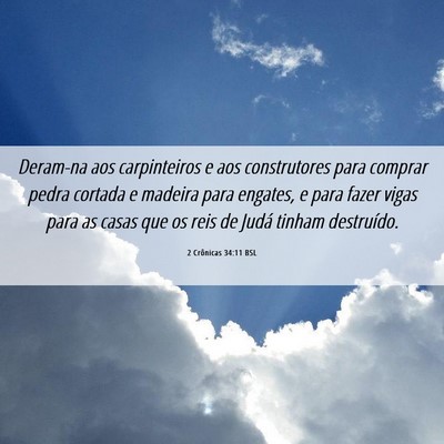 Picture 06 - 2 Crônicas 34:11 BSL - Deram-na aos carpinteiros e aos construtores para - Bible Verse Picture