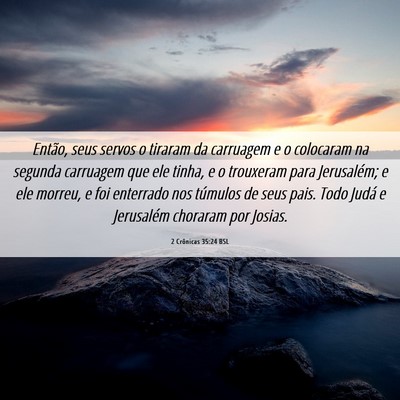 Picture 06 - 2 Crônicas 35:24 BSL - Então, seus servos o tiraram da carruagem e o - Bible Verse Picture