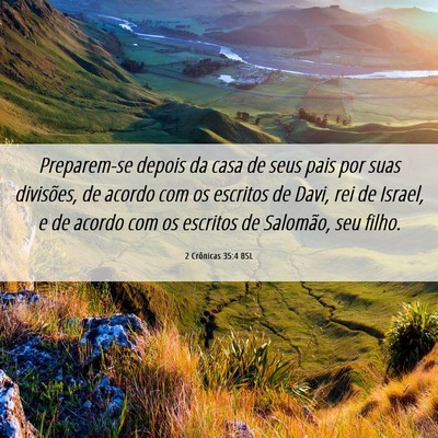 Picture 06 - 2 Crônicas 35:4 BSL - Preparem-se depois da casa de seus pais por suas - Bible Verse Picture