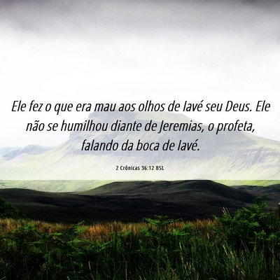 Picture 06 - 2 Crônicas 36:12 BSL - Ele fez o que era mau aos olhos de Iavé seu - Bible Verse Picture