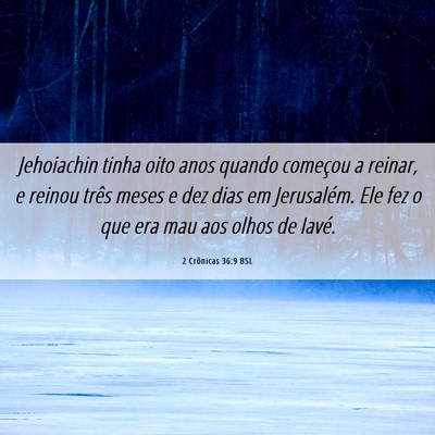 Picture 06 - 2 Crônicas 36:9 BSL - Jehoiachin tinha oito anos quando começou a - Bible Verse Picture