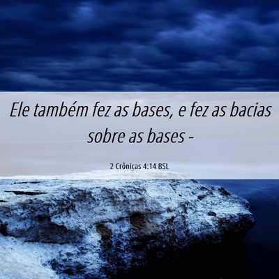 Picture 06 - 2 Crônicas 4:14 BSL - Ele também fez as bases, e fez as bacias sobre - Bible Verse Picture