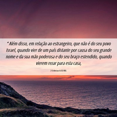Picture 06 - 2 Crônicas 6:32 BSL - “ Além disso, em relação ao estrangeiro, que - Bible Verse Picture
