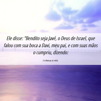 Picture 06 - 2 Crônicas 6:4 BSL - Ele disse: “Bendito seja Javé, o Deus de - Bible Verse Picture