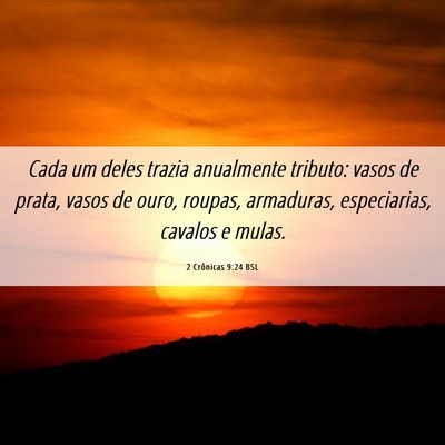 Picture 06 - 2 Crônicas 9:24 BSL - Cada um deles trazia anualmente tributo: vasos de - Bible Verse Picture